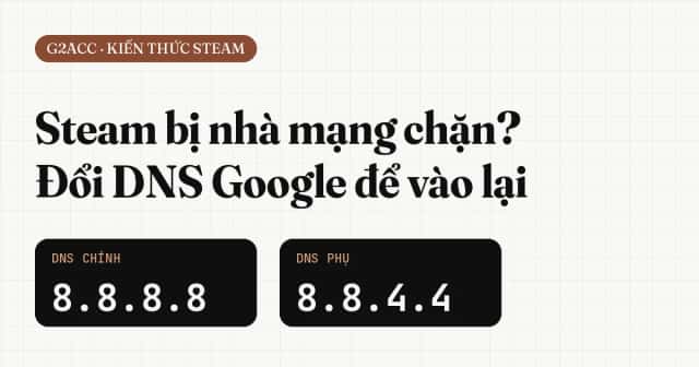 Steam bị nhà mạng chặn? Cách đổi DNS Google để vào lại