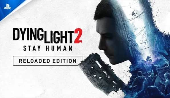 Dying Light 2 Stay Human: Reloaded Edition