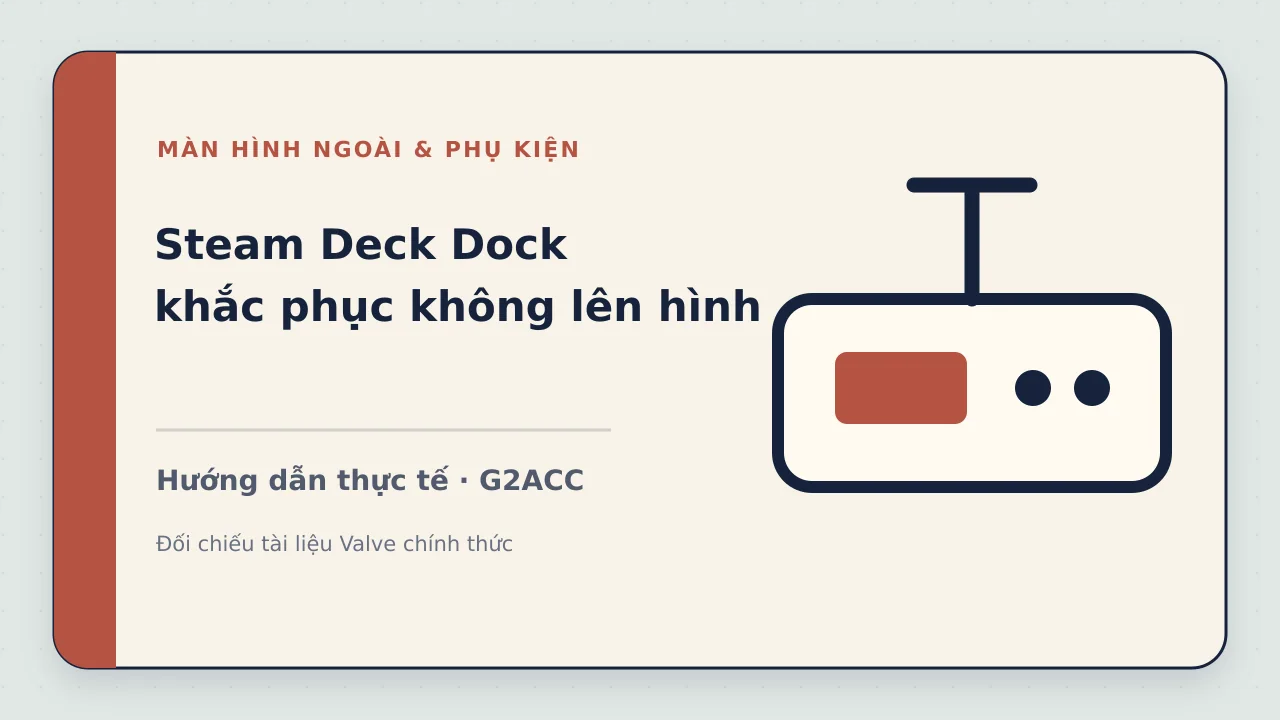Ảnh minh họa cho bài viết: Steam Deck Dock không lên hình: cách kiểm tra và khắc phục