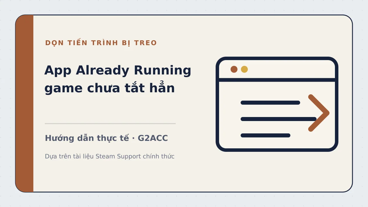 Ảnh minh họa cho bài viết: Steam báo App Already Running: cách tắt game bị treo